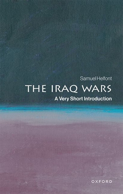 The Iraq Wars: A Very Short Introduction — Samuel Helfont (Oxford University Press)