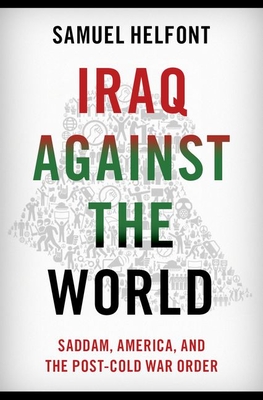 Iraq Against the World — Samuel Helfont (Oxford University Press)